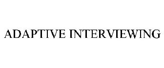 ADAPTIVE INTERVIEWING