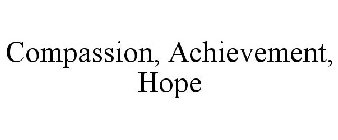 COMPASSION, ACHIEVEMENT, HOPE