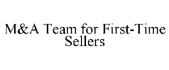 M&A TEAM FOR FIRST-TIME SELLERS