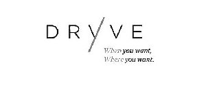 DRYVE WHEN YOU WANT, WHERE YOU WANT.