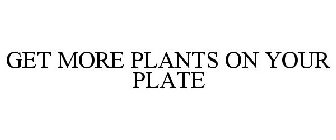 GET MORE PLANTS ON YOUR PLATE