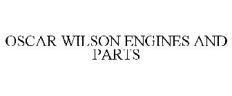 OSCAR WILSON ENGINES AND PARTS