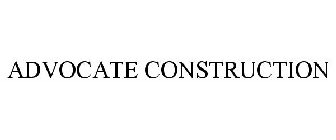 ADVOCATE CONSTRUCTION