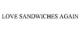 LOVE SANDWICHES AGAIN
