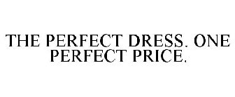 THE PERFECT DRESS. ONE PERFECT PRICE.