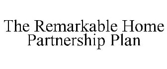 THE REMARKABLE HOME PARTNERSHIP PLAN
