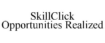 SKILLCLICK OPPORTUNITIES REALIZED