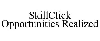 SKILLCLICK OPPORTUNITIES REALIZED