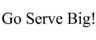 GO SERVE BIG!