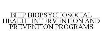 BHIP BIOPSYCHOSOCIAL HEALTH INTERVENTION AND PREVENTION PROGRAMS