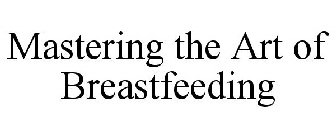 MASTERING THE ART OF BREASTFEEDING