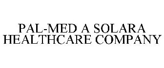 PAL-MED A SOLARA HEALTHCARE COMPANY