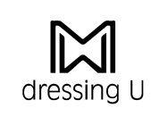 M W DRESSING U