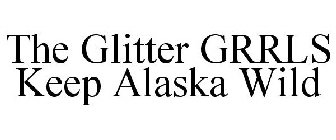 THE GLITTER GRRLS KEEP ALASKA WILD