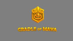 CRADLE OF MAYA