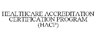 HEALTHCARE ACCREDITATION CERTIFICATION PROGRAM (HACP)