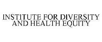 INSTITUTE FOR DIVERSITY AND HEALTH EQUITY