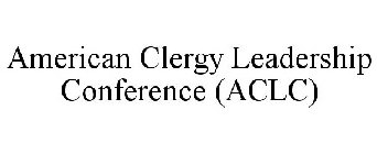 AMERICAN CLERGY LEADERSHIP CONFERENCE (ACLC)