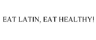 EAT LATIN, EAT HEALTHY!