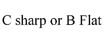 C SHARP OR B FLAT