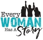 EVERY WOMAN HAS A STORY