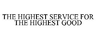 THE HIGHEST SERVICE FOR THE HIGHEST GOOD