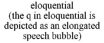 ELOQUENTIAL (THE Q IN ELOQUENTIAL IS DEPICTED AS AN ELONGATED SPEECH BUBBLE)