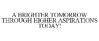 A BRIGHTER TOMORROW THROUGH HIGHER ASPIRATIONS TODAY!