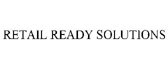 RETAIL READY SOLUTIONS