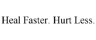 HEAL FASTER. HURT LESS.