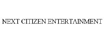 NEXT CITIZEN ENTERTAINMENT