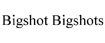 BIGSHOT BIGSHOTS