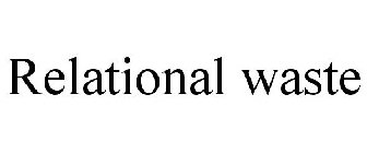 RELATIONAL WASTE
