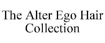 THE ALTER EGO HAIR COLLECTION