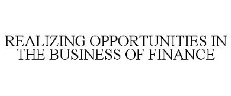 REALIZING OPPORTUNITIES IN THE BUSINESS OF FINANCE