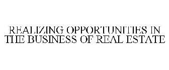 REALIZING OPPORTUNITIES IN REAL ESTATE