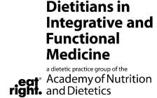 DIETITIANS IN INTEGRATIVE AND FUNCTIONAL MEDICINE A DIETETIC PRACTICE GROUP OF THE ACADEMY OF NUTRITION AND DIETETICS EAT RIGHT.