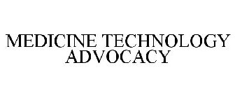 MEDICINE TECHNOLOGY ADVOCACY