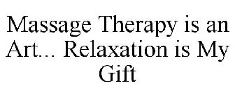 MASSAGE THERAPY IS AN ART... RELAXATION IS MY GIFT