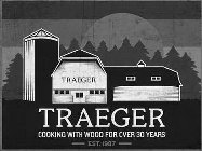 TRAEGER TRAEGER COOKING WITH WOOD FOR OVER 30 YEARS EST.1987