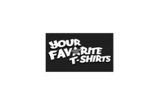 YOUR FAVORITE T-SHIRTS