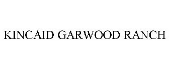 KINCAID GARWOOD RANCH