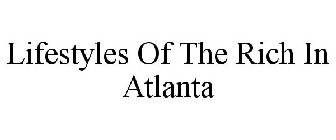 LIFESTYLES OF THE RICH IN ATLANTA