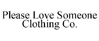 PLEASE LOVE SOMEONE CLOTHING CO.