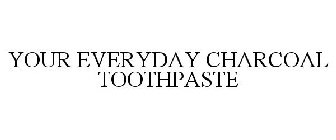 YOUR EVERYDAY CHARCOAL TOOTHPASTE