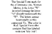 THE SPECIAL FORM MARK FOR THE ECOMMERCE SITE, WOMEN MATTER, IS THE LETTER 