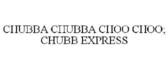 CHUBBA CHUBBA CHOO CHOO; CHUBB EXPRESS