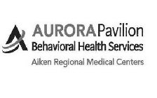 A AURORA PAVILION BEHAVIORAL HEALTH SERVICES AIKEN REGIONAL MEDICAL CENTERS