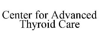 CENTER FOR ADVANCED THYROID CARE