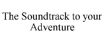 THE SOUNDTRACK TO YOUR ADVENTURE